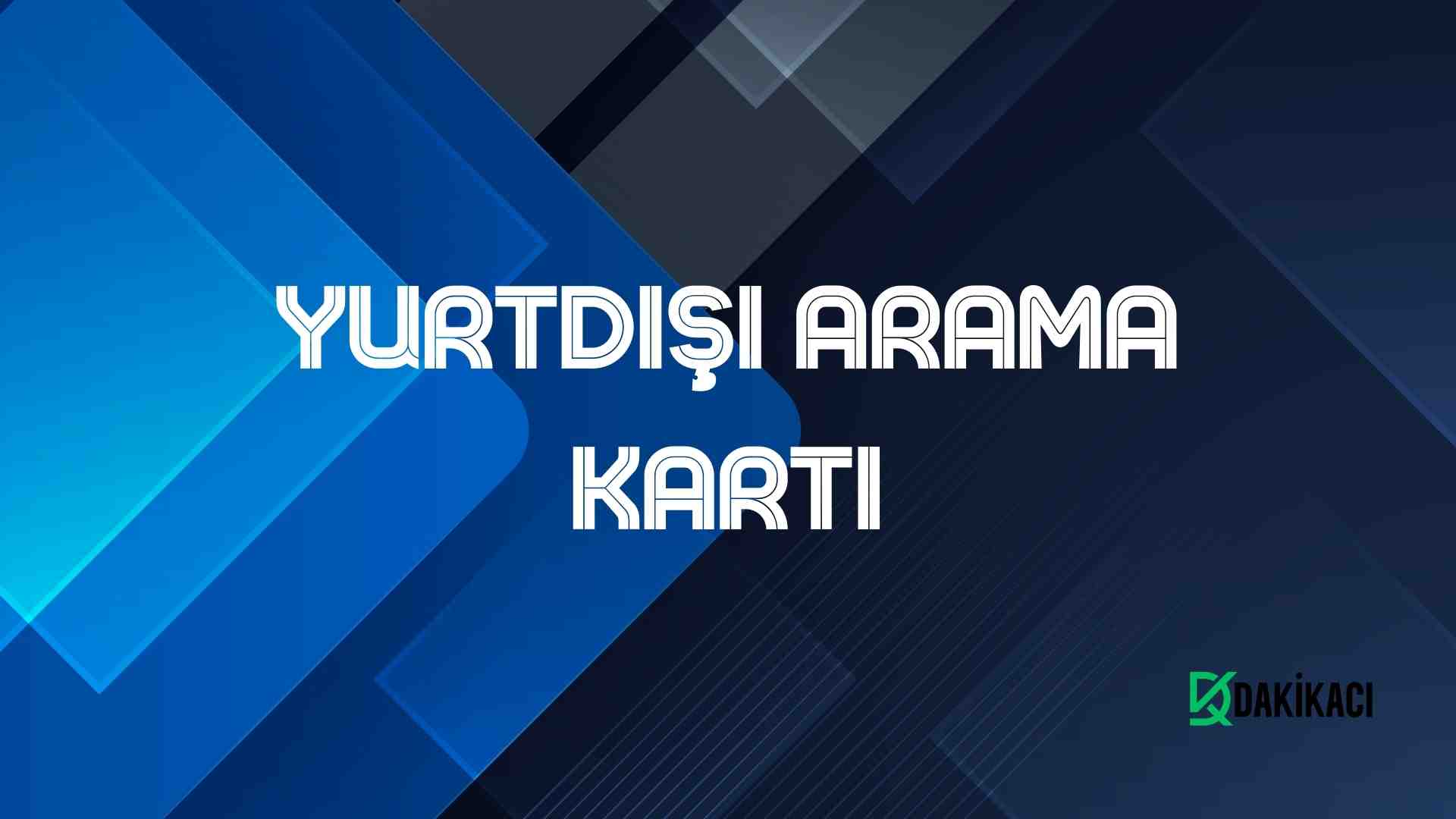 YURTDIŞI ARAMA KARTI